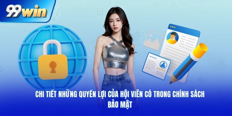 Chi tiết những quyền lợi của hội viên có trong chính sách bảo mật