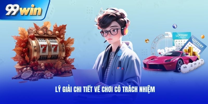 Lý giải chi tiết về chơi có trách nhiệm