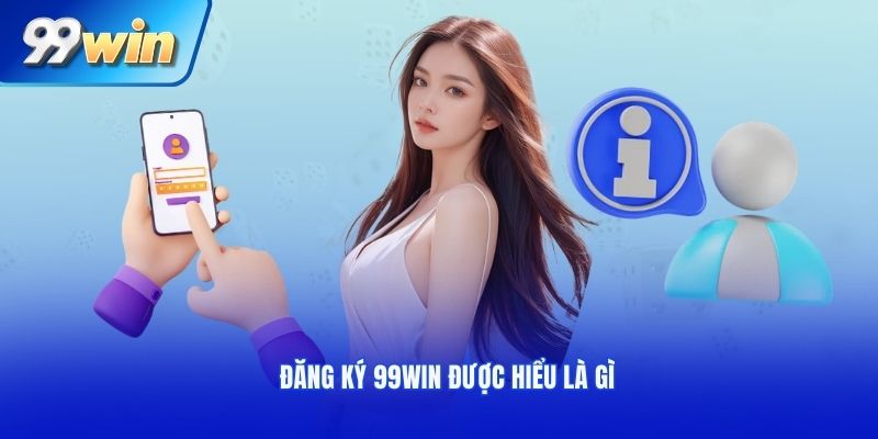 Đăng ký 99win được hiểu là gì