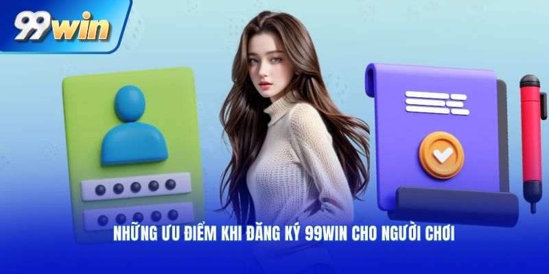 Những ưu điểm khi đăng ký 99win cho người chơi