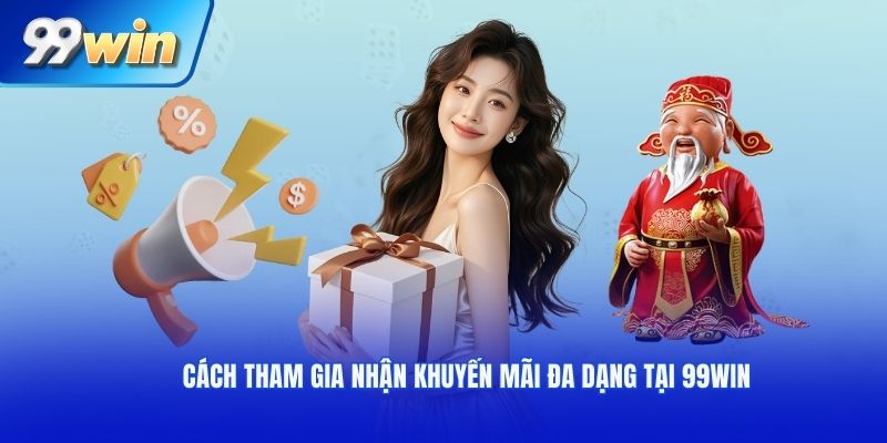 Cách tham gia nhận khuyến mãi đa dạng tại 99win