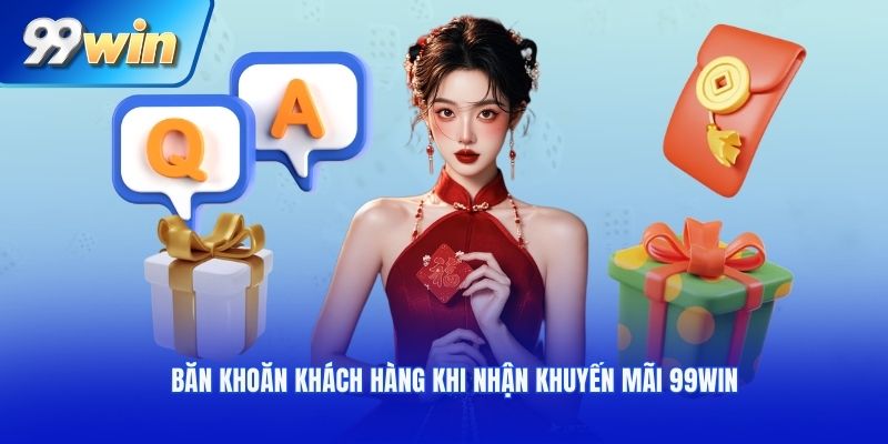 Băn khoăn khách hàng khi nhận khuyến mãi 99win