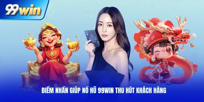 Điểm nhấn giúp nổ hũ 99win thu hút khách hàng