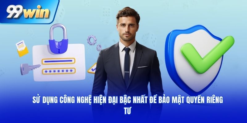 Sử dụng công nghệ hiện đại bậc nhất để bảo mật quyền riêng tư