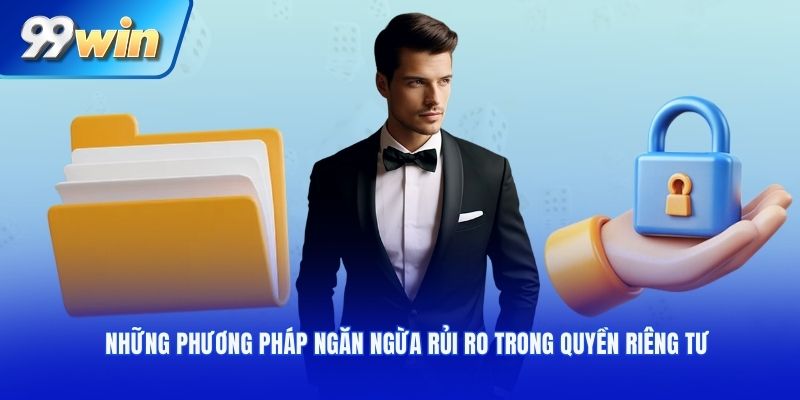 Những phương pháp ngăn ngừa rủi ro trong quyền riêng tư