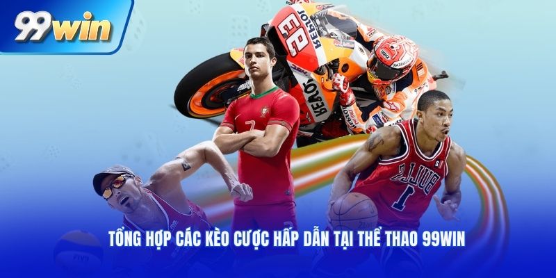 Tổng hợp các kèo cược hấp dẫn tại thể thao 99WIN