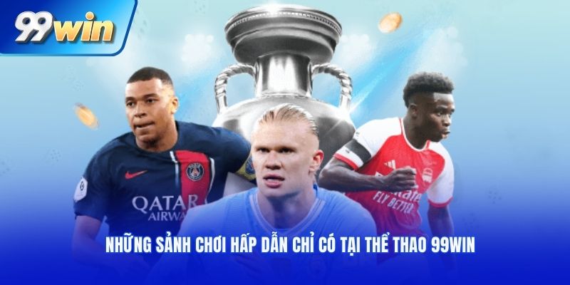 Những sảnh chơi hấp dẫn chỉ có tại thể thao 99WIN