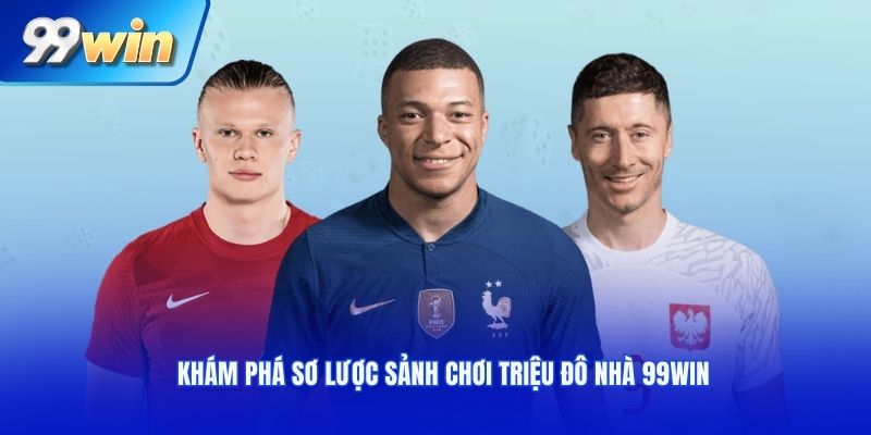 Khám phá sơ lược sảnh chơi triệu đô nhà 99WIN