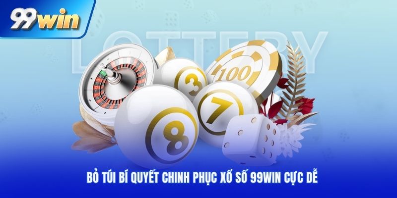 Bỏ túi bí quyết chinh phục xổ số 99win cực dễ
