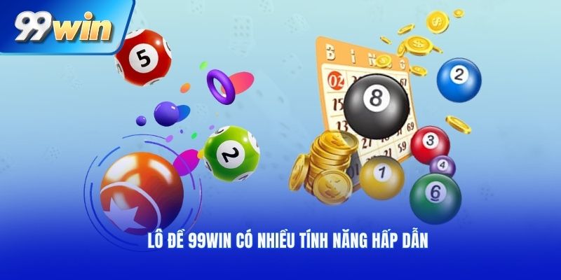 Lô đề 99win có nhiều tính năng hấp dẫn